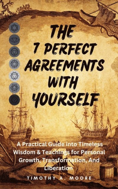 Tim A. Moore - 7 Perfect Agreements with Yourself: A Practical Guide into Timeless Wisdom and Teachings for Personal Growth, Transformation, and Liberation, E-bok. Tillgänglighet: Lägg i varukorg