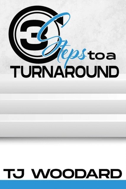 TJ Woodard - 3 Steps to a Turnaround, E-bok