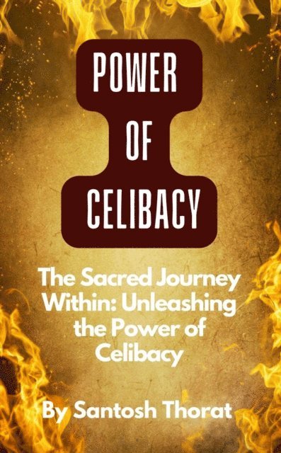 santosh thorat - Sacred Journey Within: Unleashing the Power of Celibacy, E-bok. Tillgänglighet: Lägg i varukorg