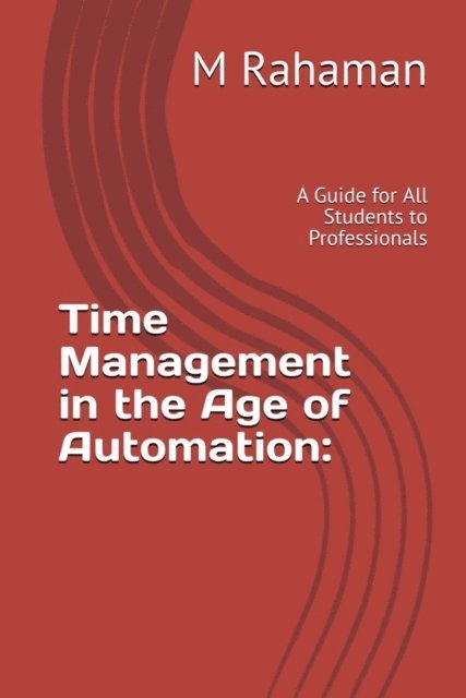 M Rahaman - Time Management in The Age of Automation, E-bok