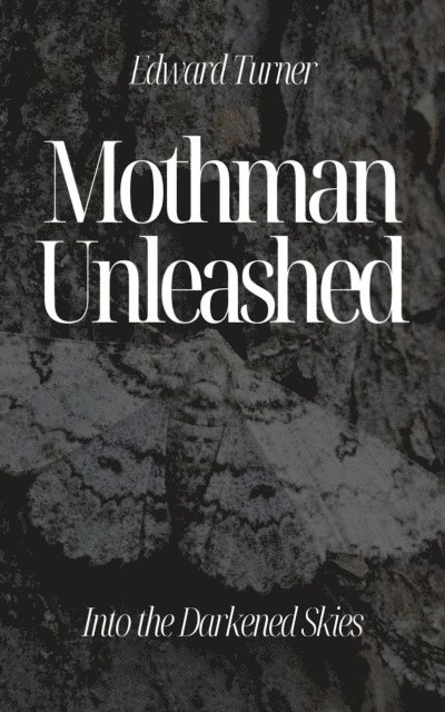 Edward Turner - Mothman Unleashed: Into the Darkened Skies, E-bok