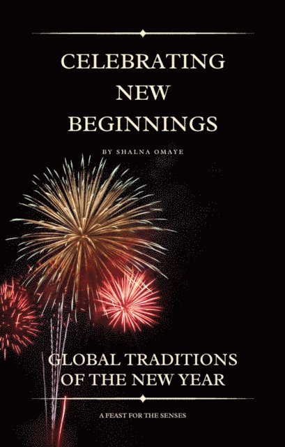 Shalna Omaye - Celebrating New Beginnings: Global Traditions of the New Year, E-bok