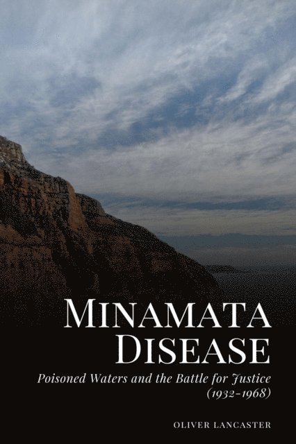 Oliver Lancaster - Minamata Disease: Poisoned Waters and the Battle for Justice (1932-1968), E-bok