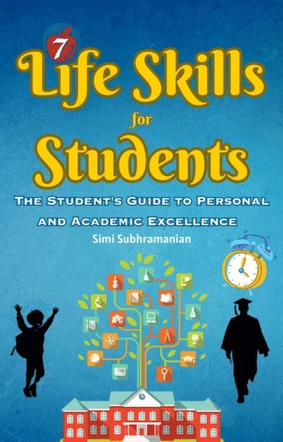 Simi Subhramanian - 7 Life Skills for Students: The Student's Guide to Personal and Academic Excellence, E-bok