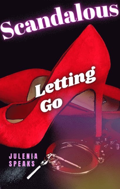 Julenia Speaks - Scandalous: Letting Go, E-bok