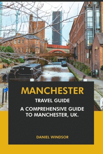 Daniel Windsor - Manchester Travel Guide: A Comprehensive Guide to Manchester, UK, E-bok
