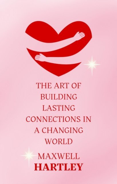 Maxwell Hartley - Art of Building Lasting Connections in a Changing World, E-bok