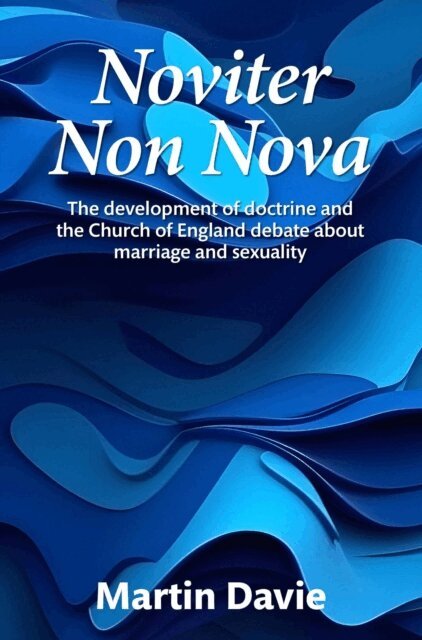Martin Davie - Noviter Non Nova: The Development of Doctrine and the Church of England Debate About Marriage and Sexuality, E-bok