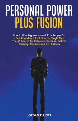 Jordan Elliott - Personal Power Plus Fusion. How to Win Arguments and P**s People Off + Self Confidence Evolution for Single Men. The #1 Source for Influence, Success, Critical Thinking, Mindset and Self-Esteem, Häftad. Tillgänglighet: Lägg i varukorg