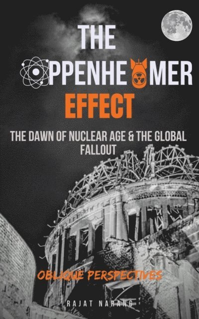 Rajat Narang - Oppenheimer Effect - The Dawn of Nuclear Age & the Global Fallout - Oblique Perspectives, E-bok. Tillgänglighet: Lägg i varukorg