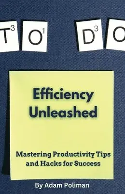 Adam Poliman - Efficiency Unleashed, Häftad. Tillgänglighet: Lägg i varukorg