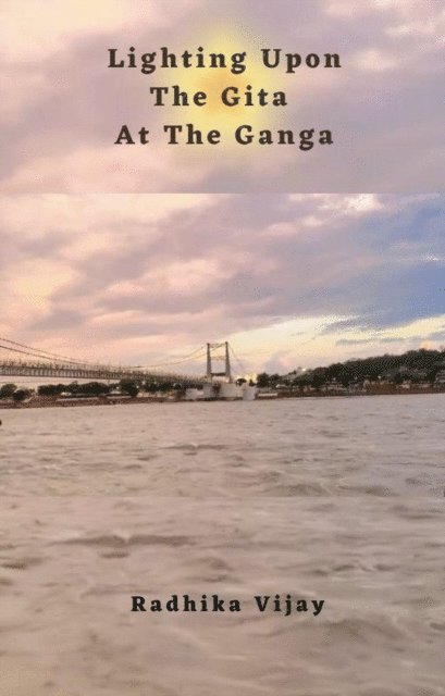 Radhika Vijay - Lighting Upon The Gita At The Ganga, E-bok