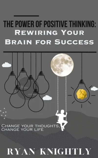 Ryan Knightly - Power of Positive Thinking: Rewiring Your Brain for Success, E-bok. Tillgänglighet: Lägg i varukorg