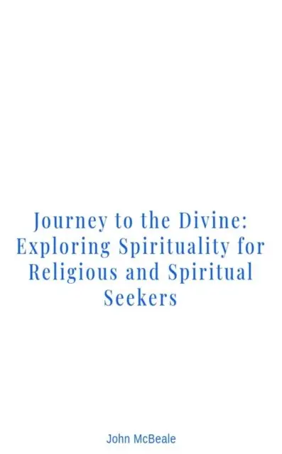 John McBeale - Journey to the Divine: Exploring Spirituality for Religious and Spiritual Seekers, E-bok. Tillgänglighet: Lägg i varukorg