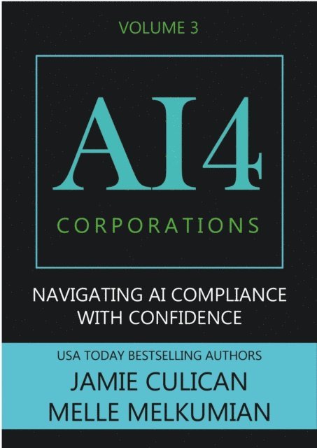 Melle Melkumian, Jamie Culican - AI4 Corporations Volume III: Navigating AI Compliance With Confidence, E-bok. Tillgänglighet: Lägg i varukorg