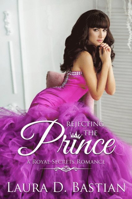 Laura D. Bastian - Rejecting the Prince, E-bok