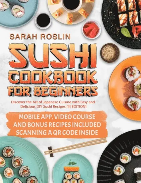 Sarah Roslin - Sushi Cookbook for Beginners: Discover the Art of Japanese Cuisine with Easy and Delicious DIY Sushi Recipes [COLOR EDITION], E-bok. Tillgänglighet: Lägg i varukorg