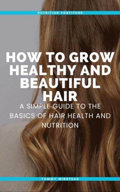 Riley Foster - How to Grow Healthy and Beautiful Hair, E-bok. Tillgänglighet: Lägg i varukorg