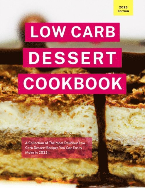 Kerry Watts - Low Carb Dessert Cookbook: A Collection of the Most Delicious Low Carb Dessert Recipes You Can Easily Make in 2023!, E-bok
