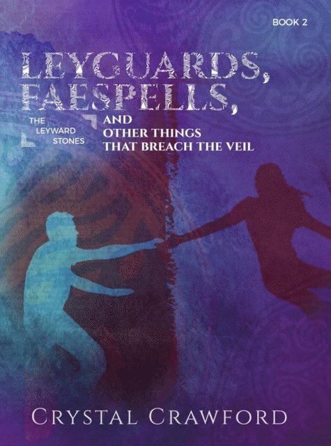 Crystal Crawford - LeyGuards, Faespells, and Other Things That Breach the Veil, E-bok