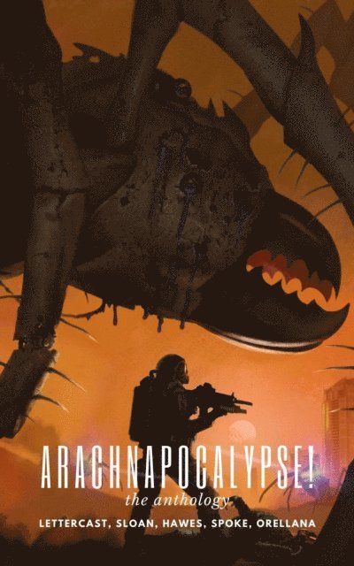 Merlin Spoke, Maria Gabriella Orellana, CW Hawes, Justin Sloan, Zak Lettercast - Arachnapocalypse! The Anthology, E-bok