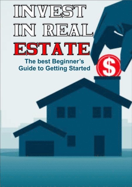 Alex Diaz - Invest in Real Estate: The Best Beginner's Guide to Getting Started, E-bok