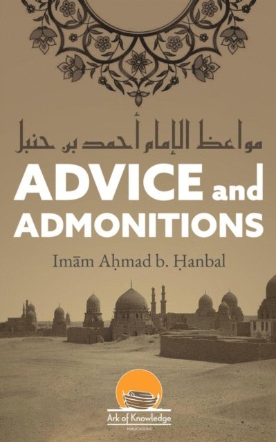 Arsalan Yunus, Azhar Majothi, Ahmad Bin Hanbal - Advice And Admonitions: Imam Ahmad, E-bok