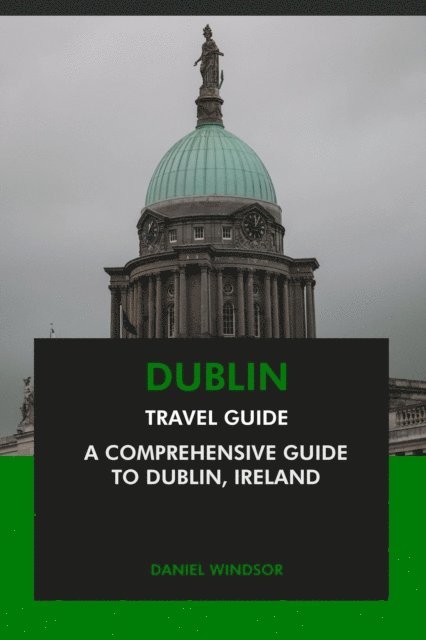 Daniel Windsor - Dublin Travel Guide: A Comprehensive Guide to Dublin, Ireland, E-bok