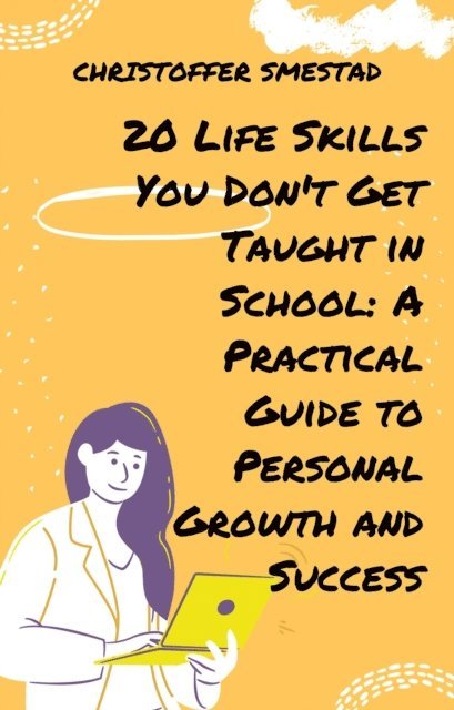 Christoffer Smestad - 20 Life Skills You Don't Get Taught in School: A Practical Guide to Personal Growth and Success, E-bok