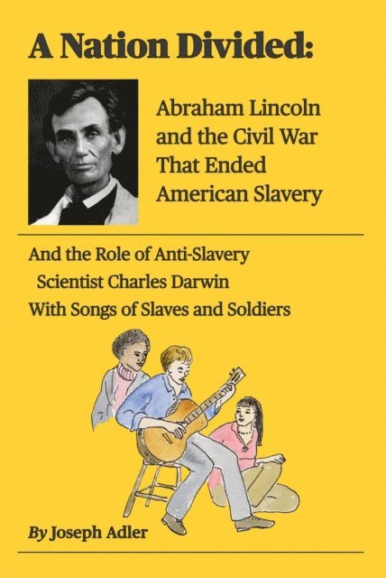 Joseph Adler - Nation Divided: Electing Abraham Lincoln, the First Anti-Slavery President, Erupts Into a Brutal Civil War Ending Slavery in America, E-bok