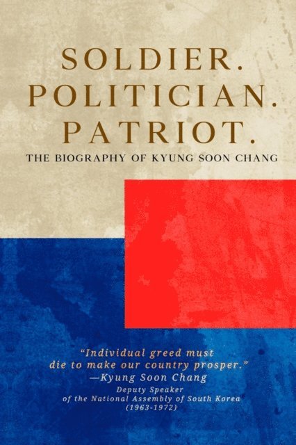 Kyung Soon Chang, Christopher Schmitz - Soldier. Politician. Patriot. The Biography of Kyung Soon Chang, E-bok