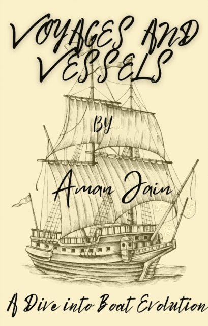 Aman Jain - Voyages and Vessels: A Dive into Boat Evolution, E-bok