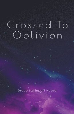 Grace Lalrinpari Hauzel - Crossed To Oblivion, Häftad