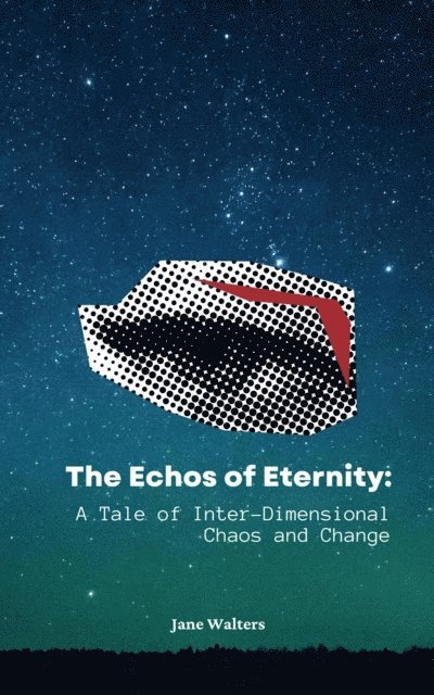 Jane Walters - Echoes of Eternity: A Tale of Inter-Dimensional Chaos and Change, E-bok
