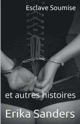 Erika Sanders - Esclave Soumise et autres histoires, Häftad