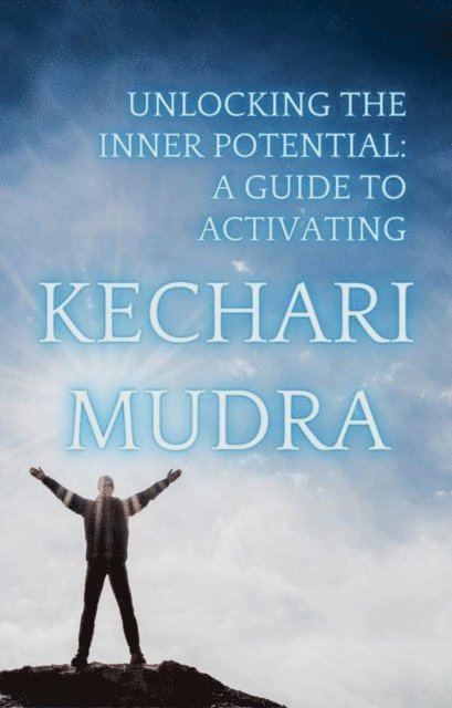 santosh thorat - Unlocking the Inner Potential: A Guide to Activating Kechari Mudra, E-bok. Tillgänglighet: Lägg i varukorg