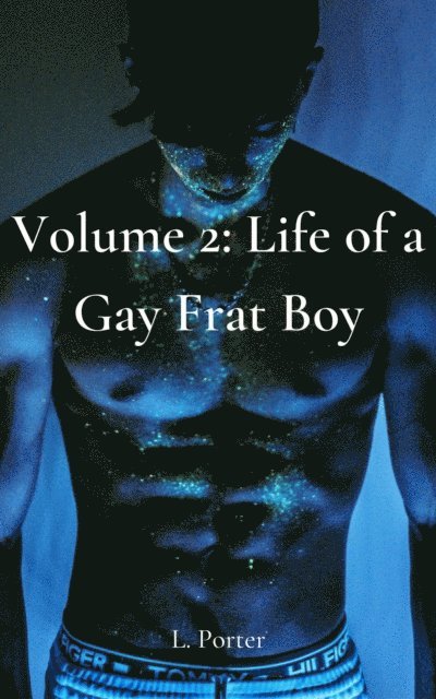 L. Porter - Volume 2: Life of a Gay Frat Boy, E-bok