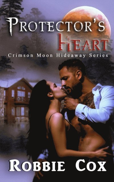 Robbie Cox - Crimson Moon Hideaway: Protector's Heart, E-bok