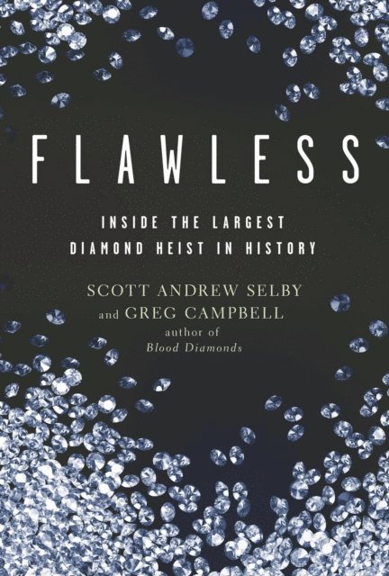 Greg Campbell, Scott Andrew Selby - Flawless: Inside the Largest Diamond Heist in History, E-bok