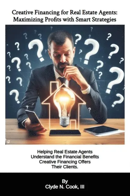 III Clyde N. Cook - Creative Financing for Real Estate Agents: Maximizing Profits with Smart Strategies, E-bok. Tillgänglighet: Lägg i varukorg