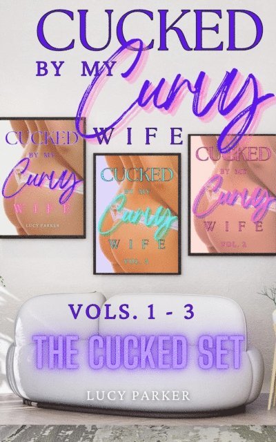 Lucy Parker - Cucked by my Curvy Wife, The Cucked Set, E-bok