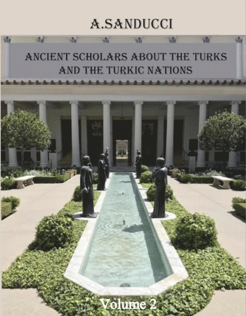 A Sanducci - Ancient Scholars About the Turks and the Turkic Nations. Volume 2, E-bok