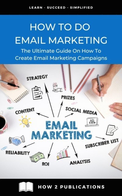 Pete Harris - How To Do Email Marketing - The Ultimate Guide On How To Create Email Marketing Campaigns, E-bok