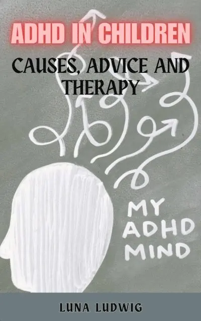 Luna Ludwig - ADHD IN CHILDREN Causes, Advice and Therapy, E-bok. Tillgänglighet: Lägg i varukorg