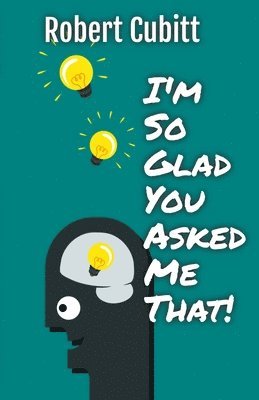 Robert Cubitt - I'm So Glad You Asked Me That, Häftad