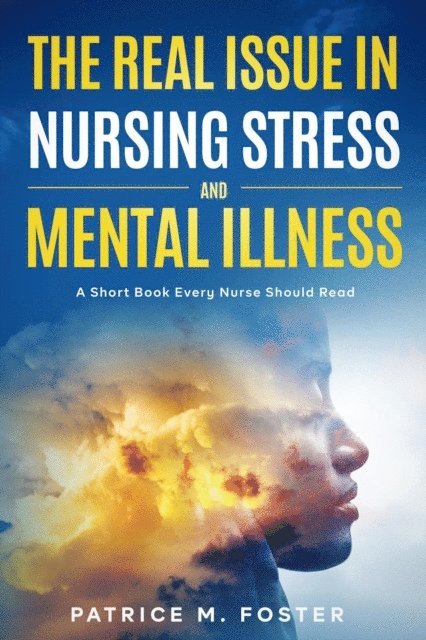 Patrice M Foster - Real Issue in Nursing Stress and Mental Illness A Short Book Every Nurse Should Read, E-bok