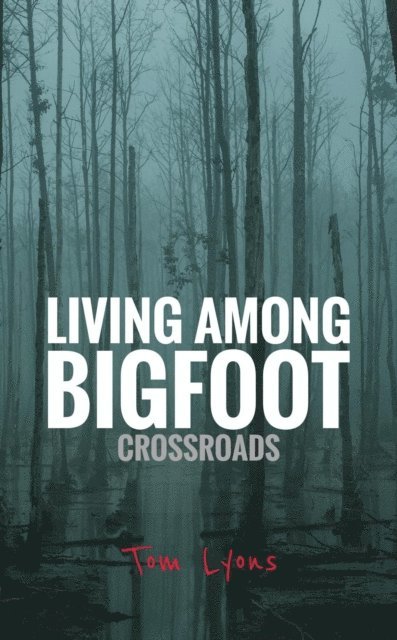 Tom Lyons - Living Among Bigfoot: Crossroads, E-bok