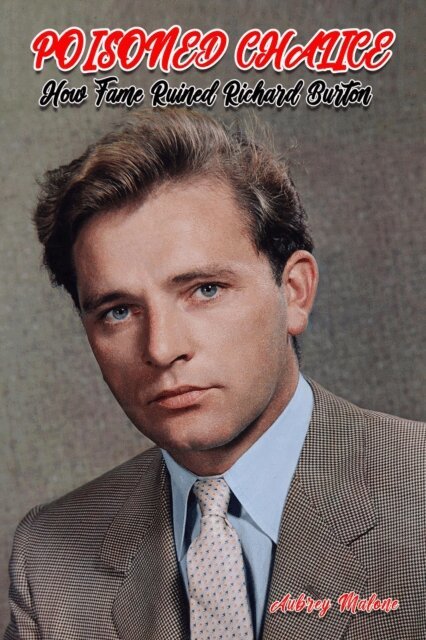Aubrey Malone - Poisoned Chalice: How Fame Ruined Richard Burton, E-bok
