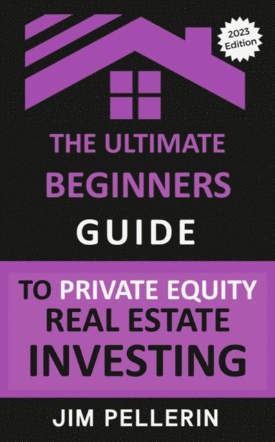 Jim Pellerin - Ultimate Beginners Guide to Private Equity Real Estate Investing, E-bok. Tillgänglighet: Lägg i varukorg