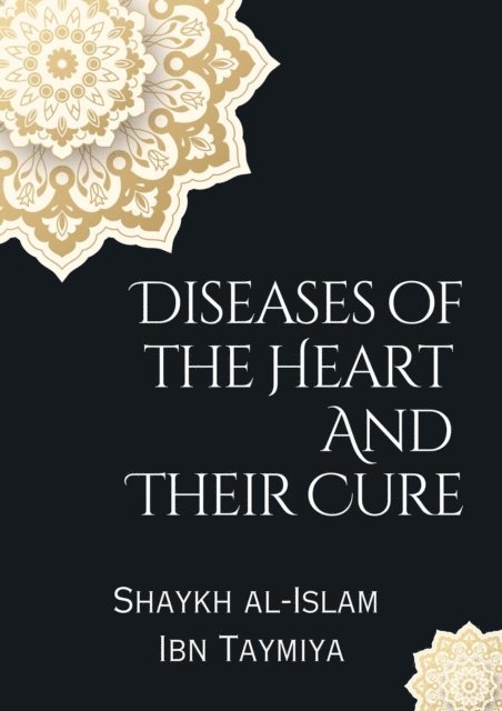 Shaykh al-Islam Ibn Taymiya - Diseases of the Heart and Their Cure, E-bok